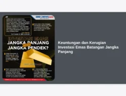 Keuntungan dan Kerugian Investasi Emas Batangan Jangka Panjang