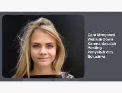 Cara Mengatasi Website Down Karena Masalah Hosting: Penyebab dan Solusinya