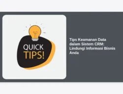 Tips Keamanan Data dalam Sistem CRM: Lindungi Informasi Bisnis Anda