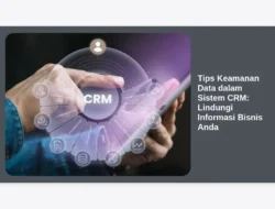 Tips Keamanan Data dalam Sistem CRM: Lindungi Informasi Bisnis Anda