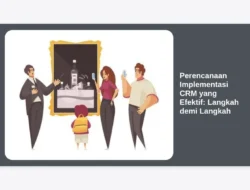 Perencanaan Implementasi CRM yang Efektif: Langkah demi Langkah