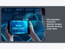 Meningkatkan Performa Website dengan Memilih Hosting yang Tepat