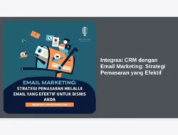 Integrasi CRM dengan Email Marketing: Strategi Pemasaran yang Efektif