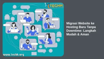Migrasi Website ke Hosting Baru Tanpa Downtime: Langkah Mudah & Aman