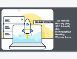 Tips Memilih Hosting yang SEO Friendly dan Meningkatkan Ranking Website Anda