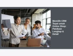 Memilih CRM Tepat untuk Online Shop: Panduan Lengkap & Detail