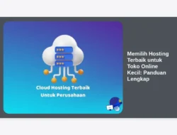 Memilih Hosting Terbaik untuk Toko Online Kecil: Panduan Lengkap