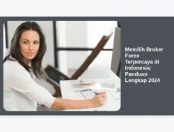 Memilih Broker Forex Terpercaya di Indonesia: Panduan Lengkap 2024