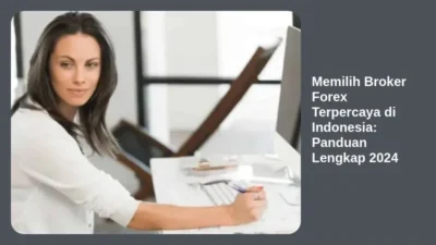 Memilih Broker Forex Terpercaya di Indonesia: Panduan Lengkap 2024