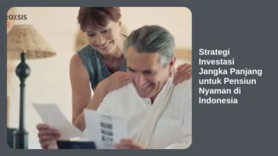 Strategi Investasi Jangka Panjang untuk Pensiun Nyaman di Indonesia