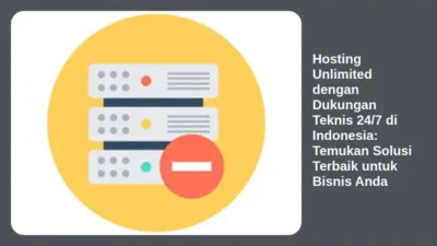 Hosting Unlimited dengan Dukungan Teknis 24/7 di Indonesia: Temukan Solusi Terbaik untuk Bisnis Anda
