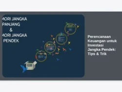 Perencanaan Keuangan untuk Investasi Jangka Pendek: Tips & Trik