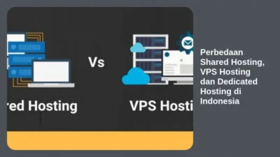Perbedaan Shared Hosting, VPS Hosting dan Dedicated Hosting di Indonesia