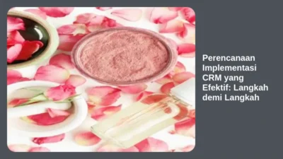 Perencanaan Implementasi CRM yang Efektif: Langkah demi Langkah