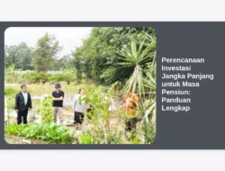 Perencanaan Investasi Jangka Panjang untuk Masa Pensiun: Panduan Lengkap