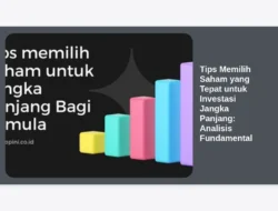 Tips Memilih Saham yang Tepat untuk Investasi Jangka Panjang: Analisis Fundamental