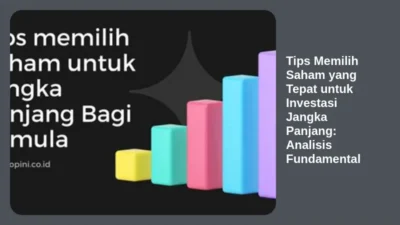 Tips Memilih Saham yang Tepat untuk Investasi Jangka Panjang: Analisis Fundamental