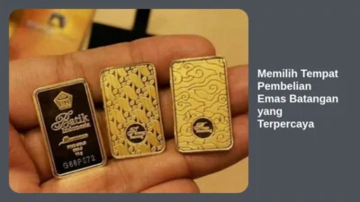 Memilih Tempat Pembelian Emas Batangan yang Terpercaya