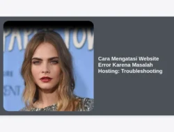 Cara Mengatasi Website Error Karena Masalah Hosting: Troubleshooting