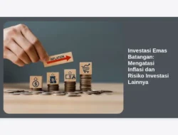 Investasi Emas Batangan: Mengatasi Inflasi dan Risiko Investasi Lainnya