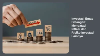 Investasi Emas Batangan: Mengatasi Inflasi dan Risiko Investasi Lainnya