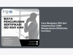 Cara Mengukur ROI dari Implementasi CRM: Mengevaluasi Efektivitas Investasi