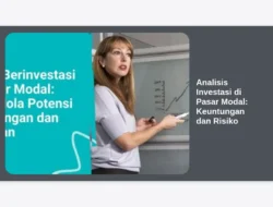 Analisis Investasi di Pasar Modal: Keuntungan dan Risiko