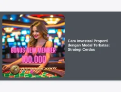 Cara Investasi Properti dengan Modal Terbatas: Strategi Cerdas