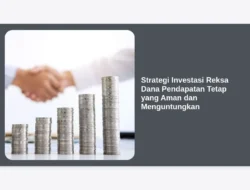Strategi Investasi Reksa Dana Pendapatan Tetap yang Aman dan Menguntungkan
