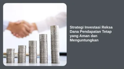 Strategi Investasi Reksa Dana Pendapatan Tetap yang Aman dan Menguntungkan