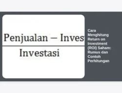 Cara Menghitung Return on Investment (ROI) Saham: Rumus dan Contoh Perhitungan