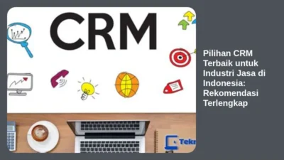 Pilihan CRM Terbaik untuk Industri Jasa di Indonesia: Rekomendasi Terlengkap