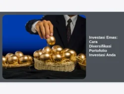 Investasi Emas: Cara Diversifikasi Portofolio Investasi Anda