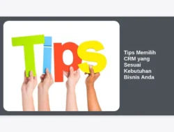 Tips Memilih CRM yang Sesuai Kebutuhan Bisnis Anda