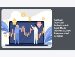 Aplikasi Investasi Terbaik untuk Anak Muda Indonesia 2024: Rekomendasi Lengkap