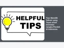 Tips Memilih Saham yang Tepat untuk Investasi Jangka Pendek di Indonesia