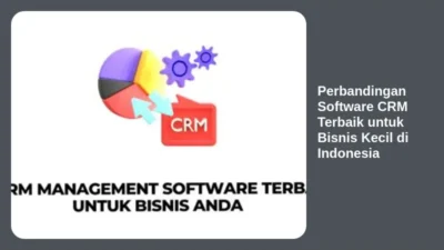 Perbandingan Software CRM Terbaik untuk Bisnis Kecil di Indonesia