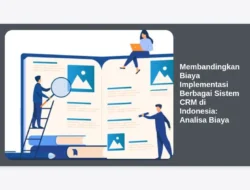 Membandingkan Biaya Implementasi Berbagai Sistem CRM di Indonesia: Analisa Biaya