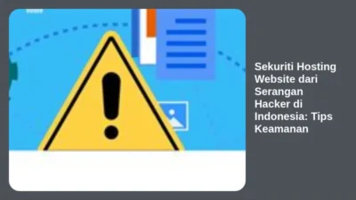 Sekuriti Hosting Website dari Serangan Hacker di Indonesia: Tips Keamanan