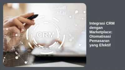 Integrasi CRM dengan Marketplace: Otomatisasi Pemasaran yang Efektif