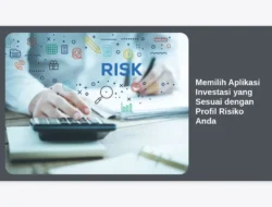 Memilih Aplikasi Investasi yang Sesuai dengan Profil Risiko Anda