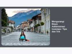 Mengurangi Biaya Administrasi Investasi: Tips dan Trik
