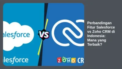 Perbandingan Fitur Salesforce vs Zoho CRM di Indonesia: Mana yang Terbaik?