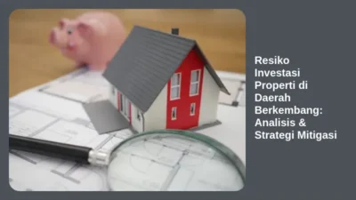Resiko Investasi Properti di Daerah Berkembang: Analisis & Strategi Mitigasi