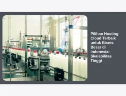 Pilihan Hosting Cloud Terbaik untuk Bisnis Besar di Indonesia: Skalabilitas Tinggi