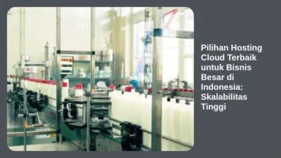 Pilihan Hosting Cloud Terbaik untuk Bisnis Besar di Indonesia: Skalabilitas Tinggi
