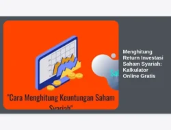 Menghitung Return Investasi Saham Syariah: Kalkulator Online Gratis