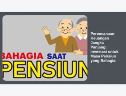 Perencanaan Keuangan Jangka Panjang: Investasi untuk Masa Pensiun yang Bahagia