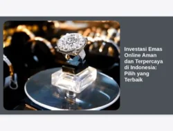 Investasi Emas Online Aman dan Terpercaya di Indonesia: Pilih yang Terbaik