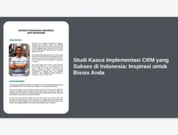 Studi Kasus Implementasi CRM yang Sukses di Indonesia: Inspirasi untuk Bisnis Anda